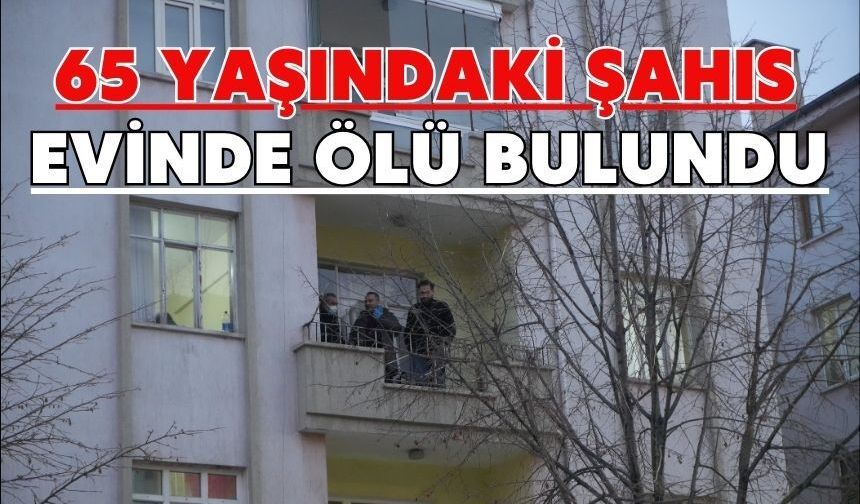 65 yaşındaki şahıs evinde ölü bulundu