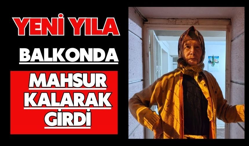Yeni yıla balkonda mahsur kalarak girdi