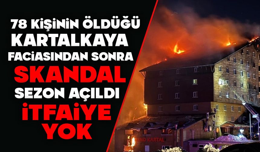78 Kişinin Öldüğü Kartalkaya Faciasından Sonra Skandal: Sezon Açıldı, İtfaiye Yok