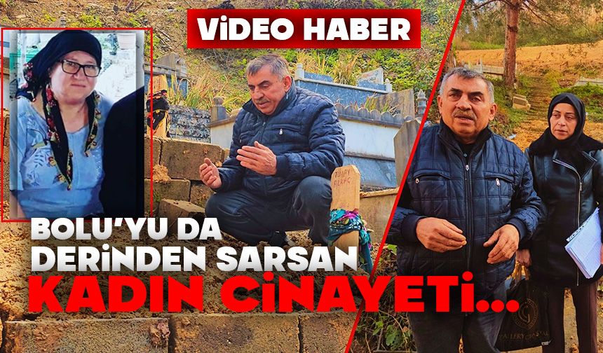 Bolu’yu da derinden sarsan kadın cinayeti…
