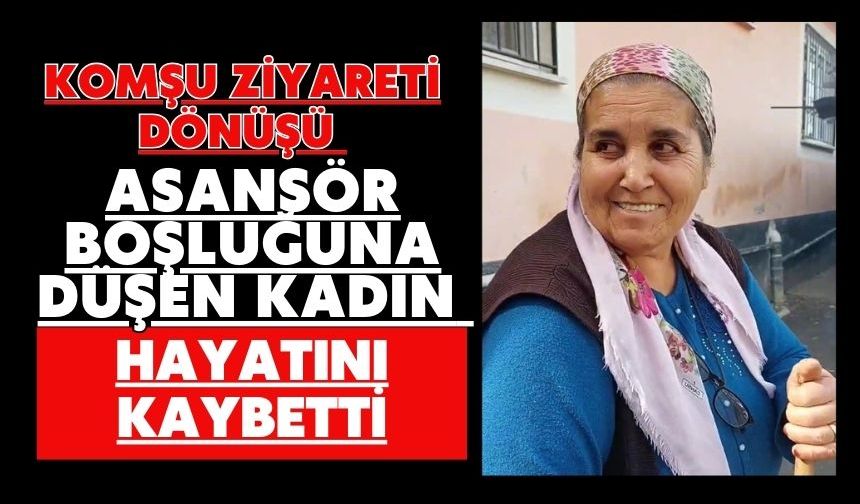 Komşu ziyareti dönüşü asansör boşluğuna düşen kadın hayatını kaybetti