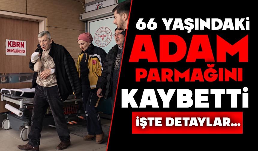 66 yaşındaki adam parmağını kaybetti