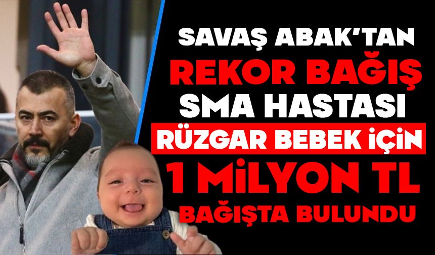 Savaş Abak'tan SMA Hastası Rüzgar Bebek için 1 milyon tl