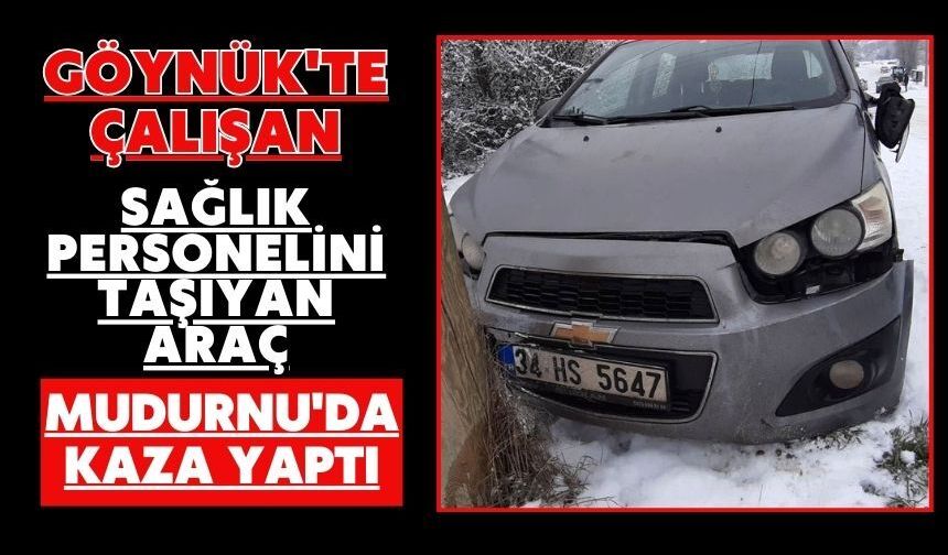 Göynük'te çalışan sağlık personelini taşıyan araç Mudurnu'da kaza yaptı