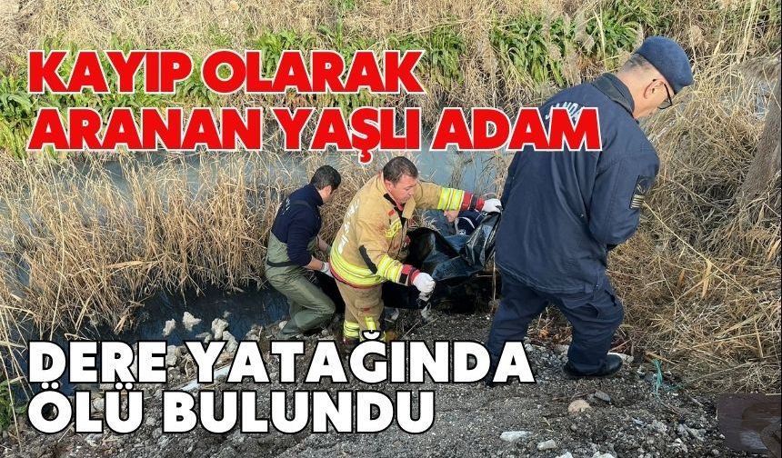 Kayıp olarak aranan yaşlı adam dere yatağında ölü bulundu