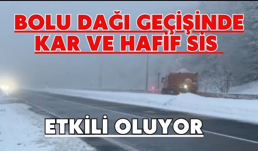 Bolu Dağı geçişinde kar ve hafif sis etkili oluyor
