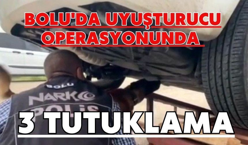 Bolu'da uyuşturucu operasyonunda 3 tutuklama