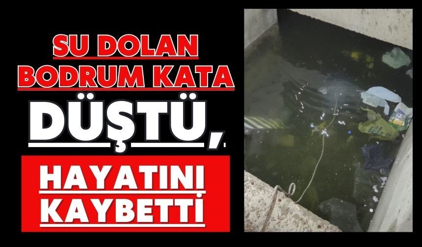 Su dolan bodrum kata düştü, hayatını kaybetti