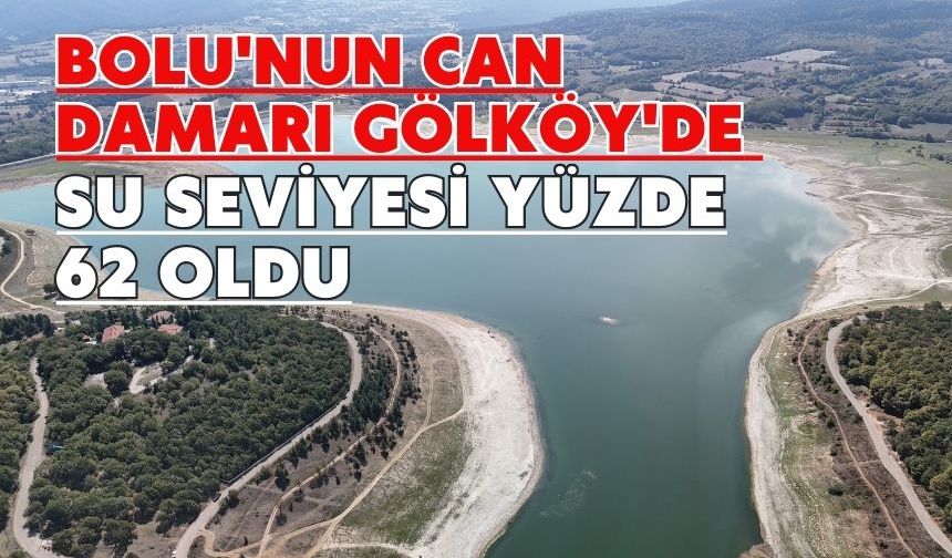 Bolu'nun can damarı Gölköy'de su seviyesi yüzde 62 oldu