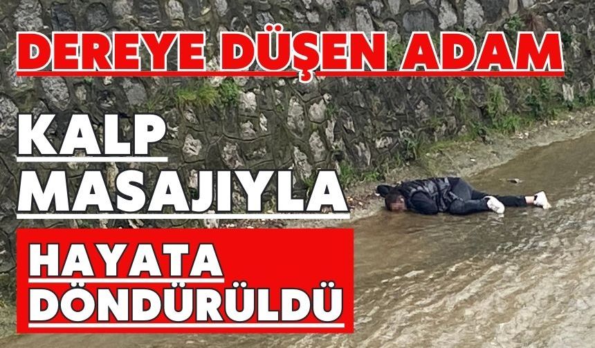 Dereye düşen adam kalp masajıyla hayata döndürüldü