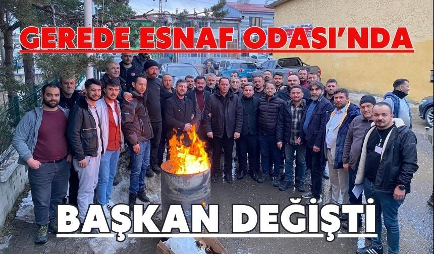GEREDE ESNAF ODASI’NDA BAŞKAN DEĞİŞTİ