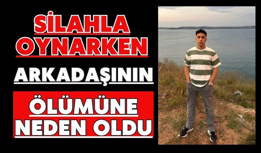 Silahla oynarken arkadaşının ölümüne neden oldu