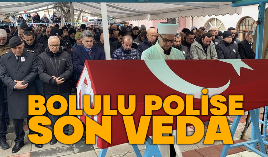 Bolulu polis son yolculuğuna uğurlandı