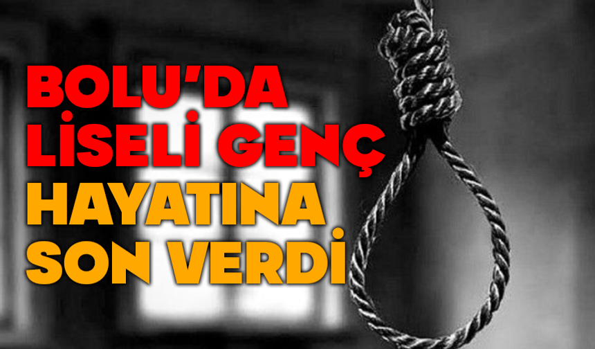 Bolu’da lise öğrencisi canına kıydı