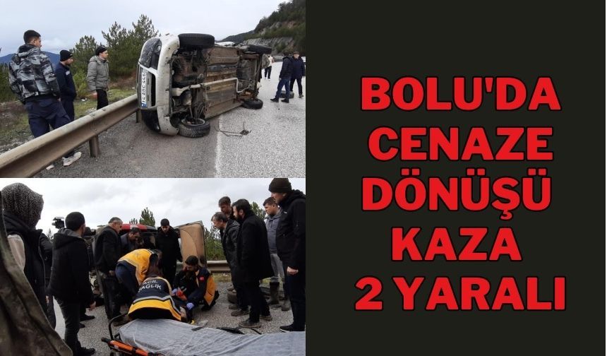 BOLU'DA CENAZE DÖNÜŞÜ KAZA: 2 YARALI