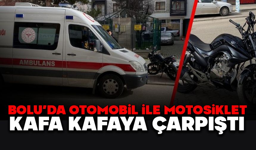 Bolu’da Otomobil ile Motosiklet Kafa Kafaya Çarpıştı