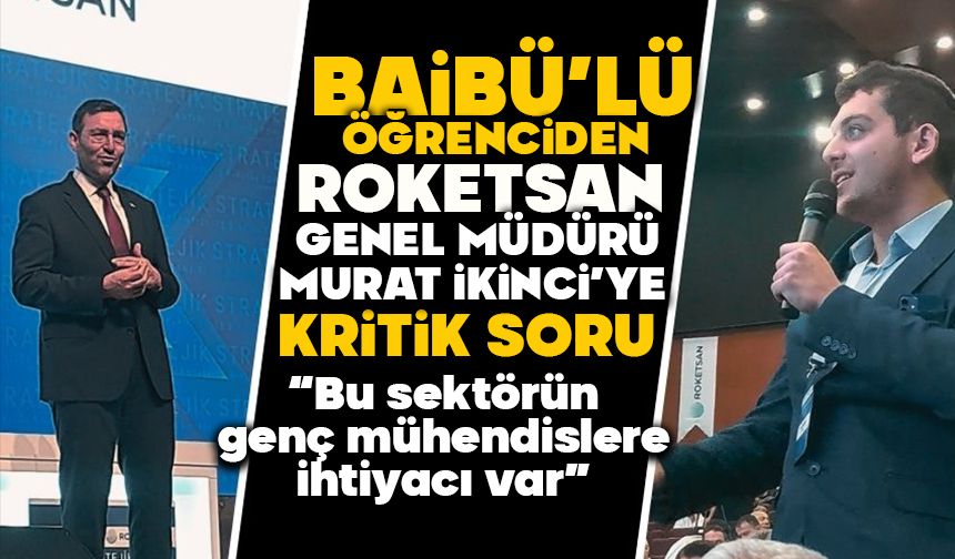 BAİBÜ’lü öğrenciden Roketsan Genel Müdürü Murat İkinci’ye kritik soru