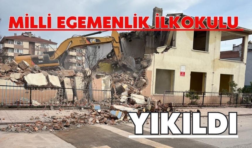 MİLLİ EGEMENLİK İLKOKULU YIKILDI