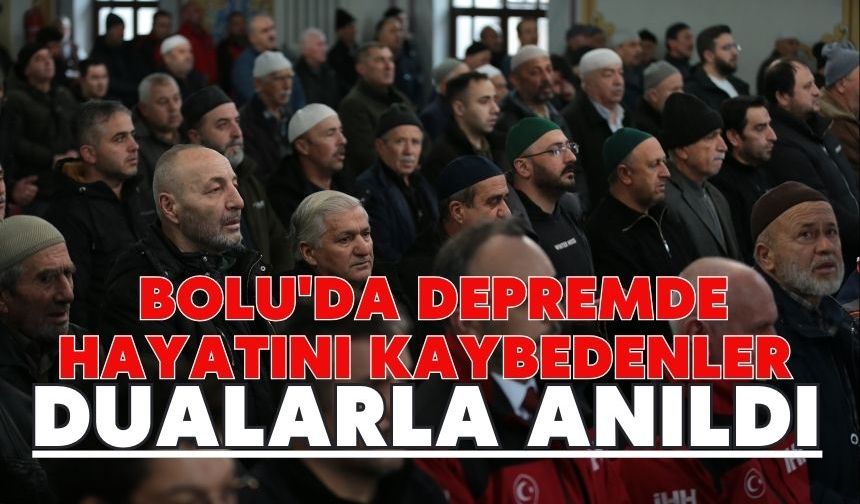 Bolu'da depremde hayatını kaybedenler dualarla anıldı