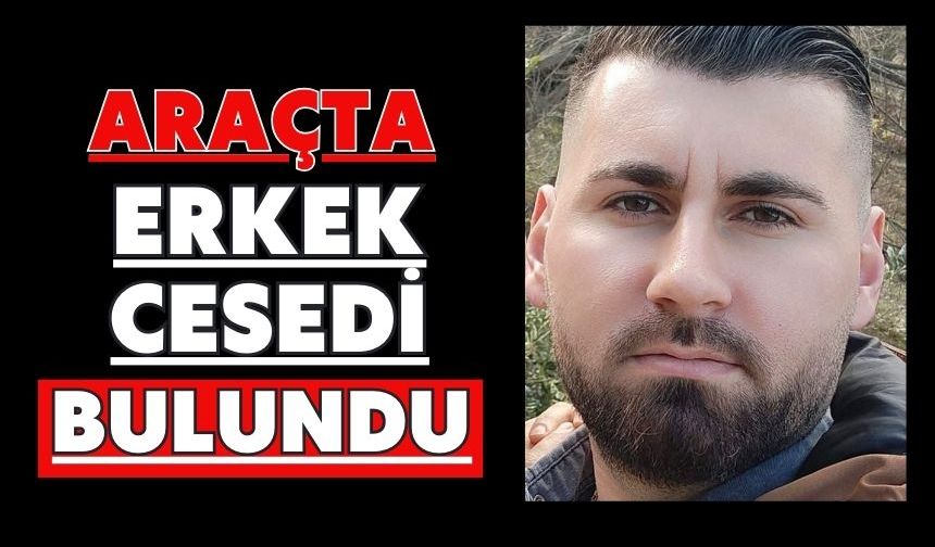 Araçta erkek cesedi bulundu