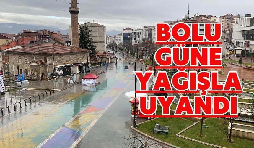 Bolu güne yağışla uyandı