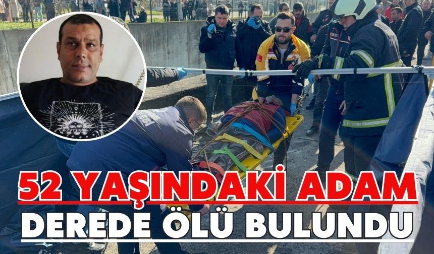 52 yaşındaki adam derede ölü bulundu