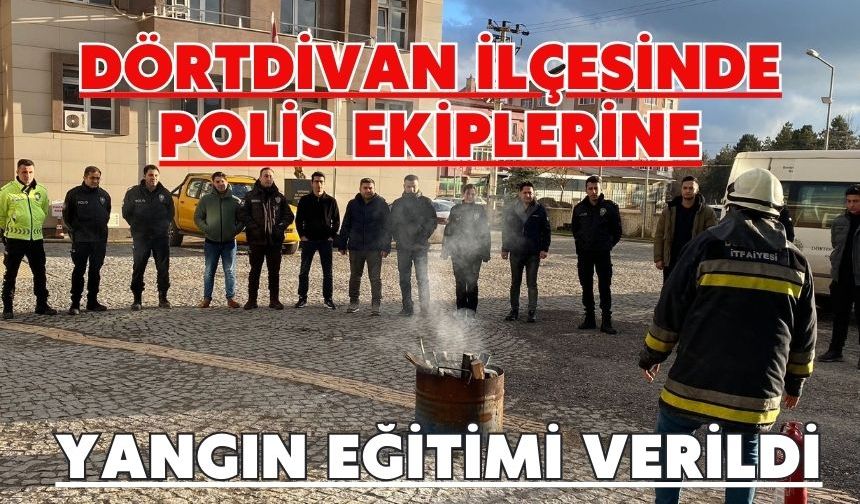 Dörtdivan ilçesinde polis ekiplerine yangın eğitimi verildi