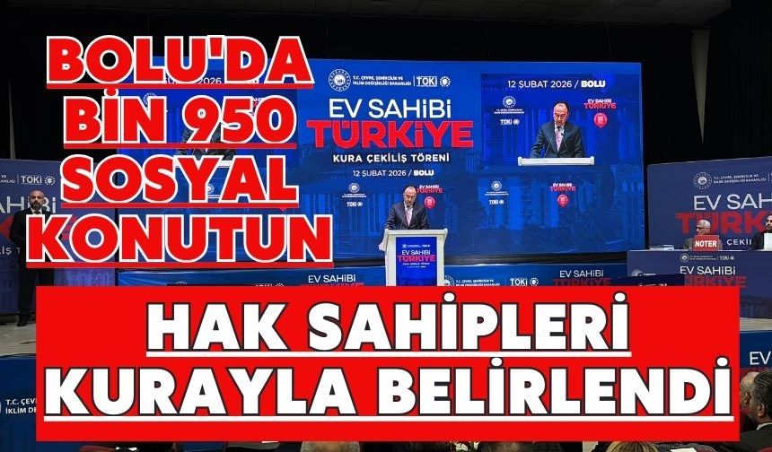 Bolu'da bin 950 sosyal konutun hak sahipleri kurayla belirlendi