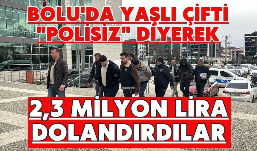Bolu'da yaşlı çifti "polisiz" diyerek 2,3 milyon lira dolandırdılar