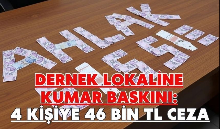 Dernek lokaline kumar baskını: 4 kişiye 46 bin TL ceza