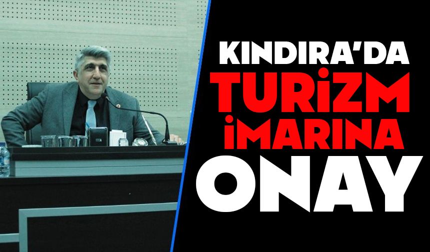 KINDIRA’DA TURİZM İMARINA ONAY