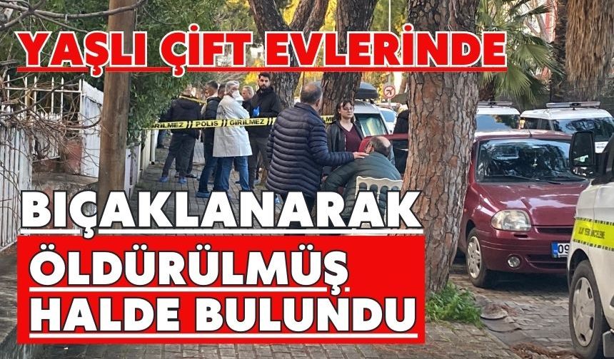 Yaşlı çift evlerinde bıçaklanarak öldürülmüş halde bulundu