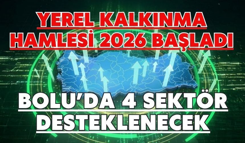 Yerel Kalkınma Hamlesi 2026 Başladı BOLU’DA 4 SEKTÖR DESTEKLENECEK
