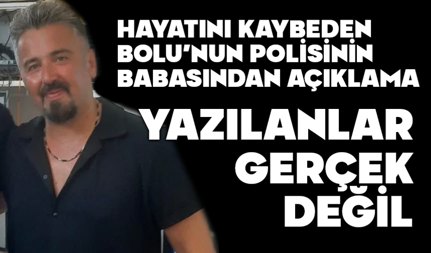 Ölen polis memurunun babasından açıklama