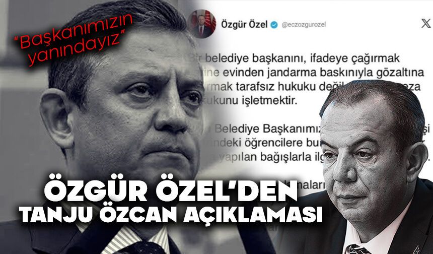 Özgür Özel’den Tanju Özcan Açıklaması: “Düşman Ceza Hukuku İşletmektir”