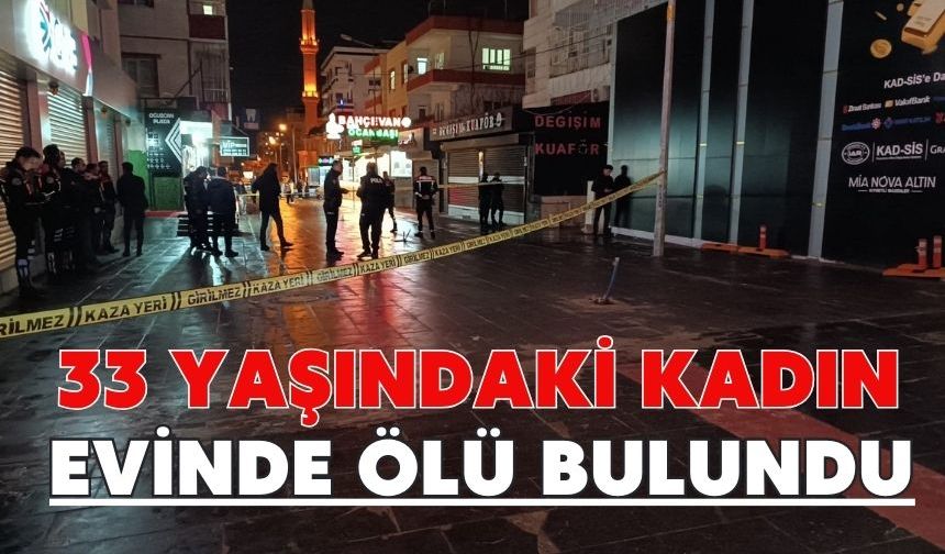 33 yaşındaki kadın evinde ölü bulundu
