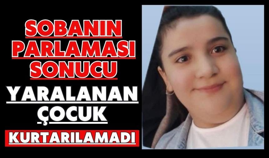 Sobanın parlaması sonucu yaralanan çocuk kurtarılamadı