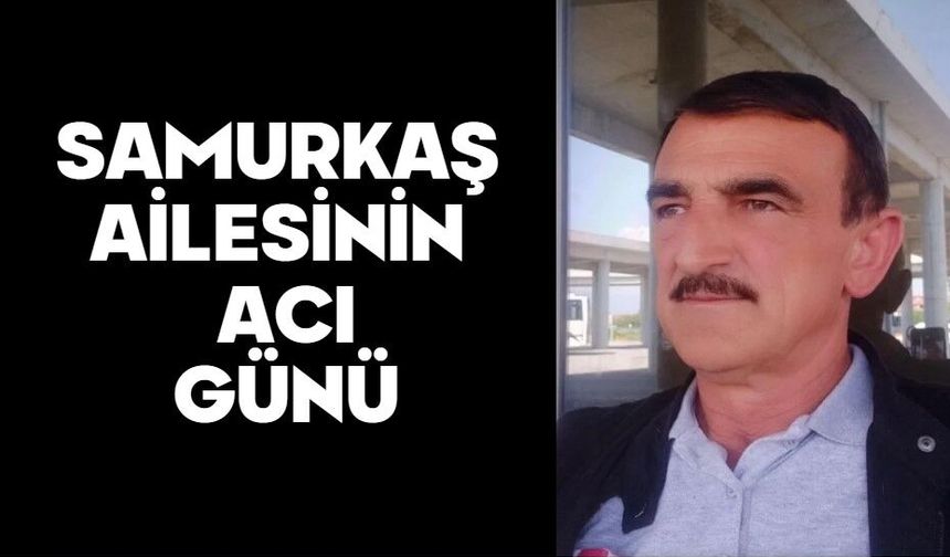 Samurkaş Ailesinin Acı Günü