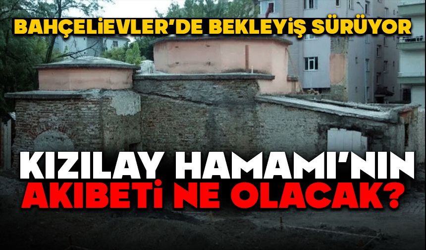KIZILAY HAMAMI’NIN AKIBETİ NE OLACAK?