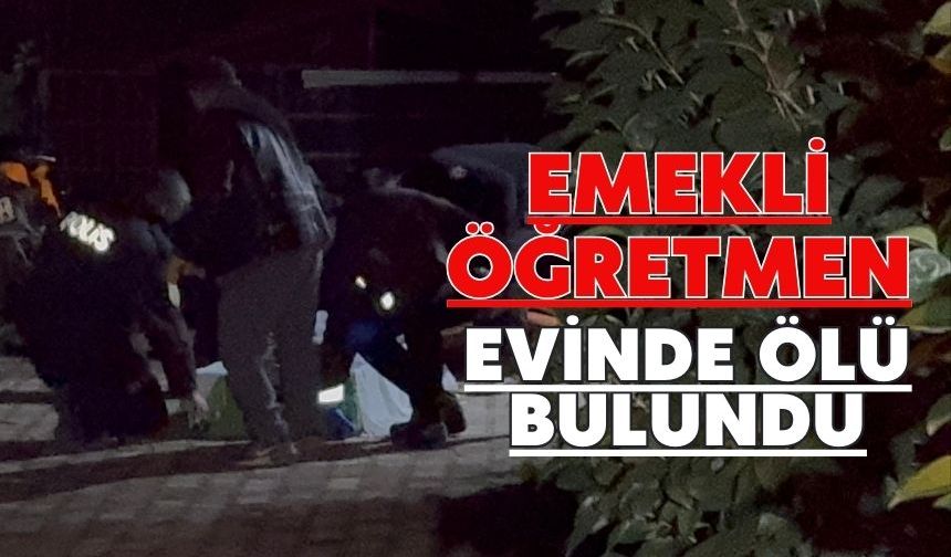 Emekli öğretmen evinde ölü bulundu