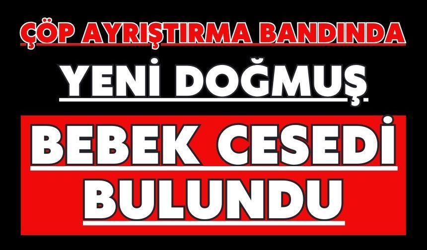 Çöp ayrıştırma bandında yeni doğmuş bebek cesedi bulundu