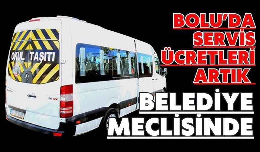 Bolu’da servis ücretleri artık belediye meclisinde