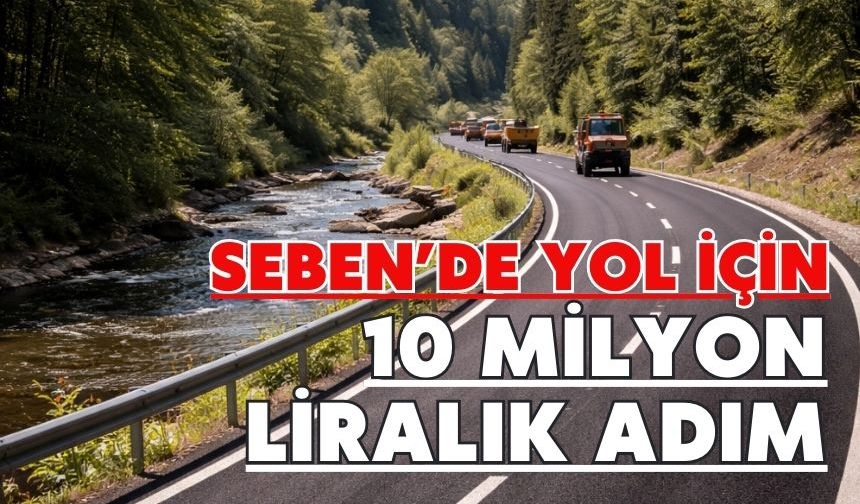 SEBEN’DE YOL İÇİN 10 MİLYON LİRALIK ADIM