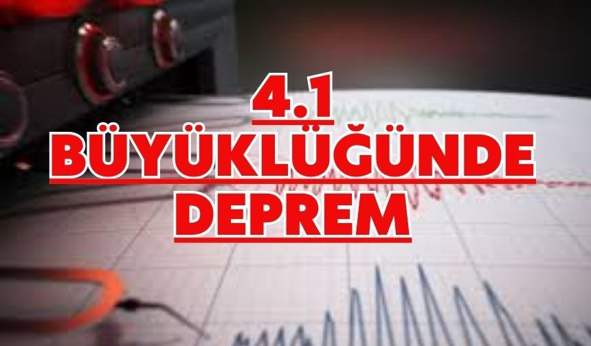 4.1 büyüklüğünde deprem