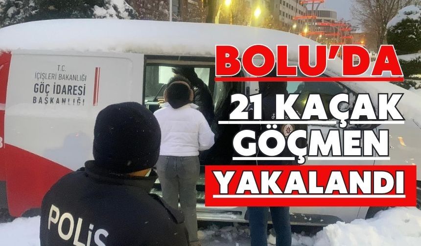 Bolu’da 21 kaçak göçmen yakalandı