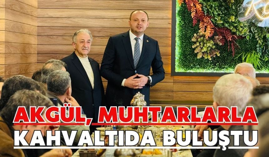 AKGÜL, MUHTARLARLA KAHVALTIDA BULUŞTU