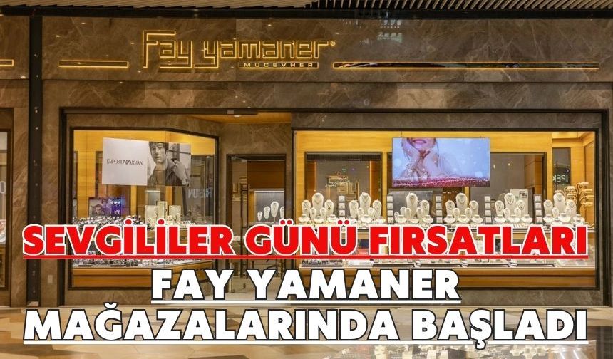Sevgililer günü fırsatları Fay Yamaner mağazalarında başladı