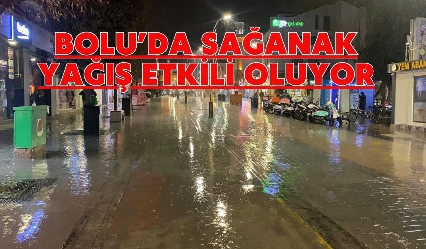 Bolu’da sağanak yağış etkili oluyor
