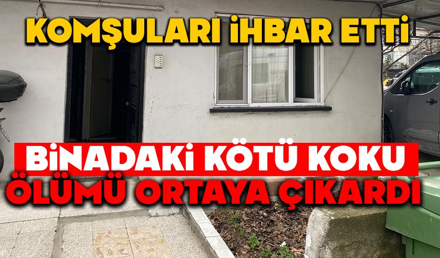 Komşuları ihbar etti, binadaki kötü koku ölümü ortaya çıkardı