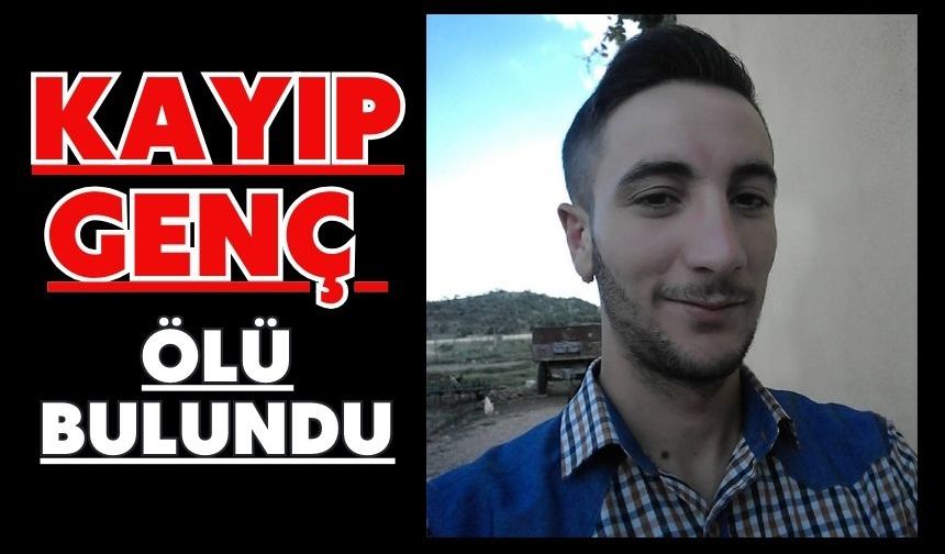 Kayıp genç ölü bulundu